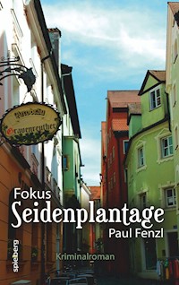 Fokus SEIDENPLANTAGE - Paul Fenzl - E-Book