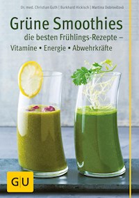 Grüne Smoothies - die besten Frühlings-Rezepte - Vitamine, Energie, Abwehrkräfte - Dr. Christian Guth - E-Book