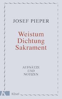 Weistum, Dichtung, Sakrament - Josef Pieper - E-Book