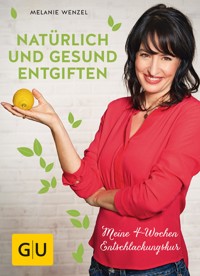 Natürlich und gesund entgiften - Melanie Wenzel - E-Book