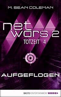 netwars 2 - Totzeit 4: Aufgeflogen - M. Sean Coleman - E-Book