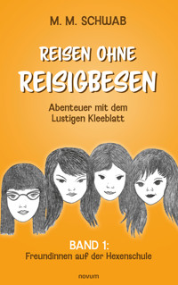 Reisen ohne Reisigbesen – Abenteuer mit dem Lustigen Kleeblatt - M. M. Schwab - E-Book