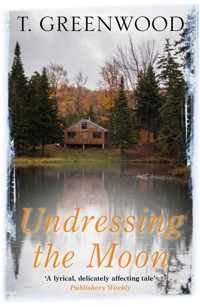 Undressing the Moon - T. Greenwood - E-Book