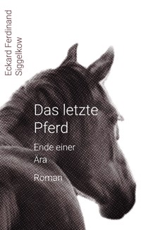 Das letzte Pferd - Eckard Ferdinand Siggelkow - E-Book