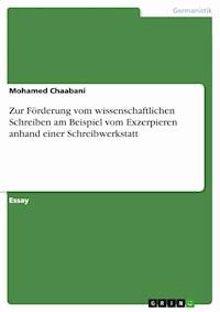 Zur Förderung vom wissenschaftlichen Schreiben am Beispiel vom Exzerpieren anhand einer Schreibwerkstatt - Mohamed Chaabani - E-Book