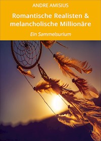 Romantische Realisten & melancholische Millionäre - ANDRE AMISIUS - E-Book