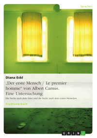 "Der erste Mensch / Le premier homme" von Albert Camus. Eine Untersuchung - Diana Eckl - E-Book