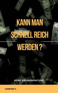 Kann man schnell reich werden ? - Fabienne P. - E-Book