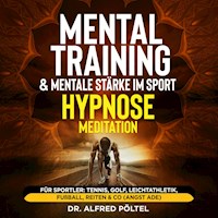 Mentaltraining & mentale Stärke im Sport - Hypnose / Meditation - Dr. Alfred Pöltel - Hörbuch
