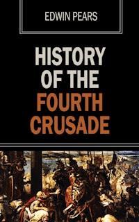 History of the Fourth Crusade - Edwin Pears - E-Book