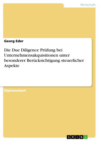Die Due Diligence Prüfung bei Unternehmensakquisitionen unter besonderer Berücksichtigung steuerlicher Aspekte - Georg Eder - E-Book