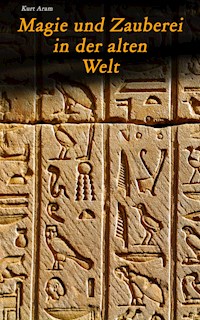 Magie und Zauberei in der alten Welt - Kurt Aram - E-Book