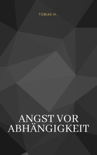 Angst vor der Abhängigkeit - Tobias Hopfmüller - E-Book