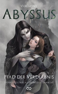 Abyssus Pfad der Verderbnis - Dunkle Gelübde auf Kloster Steinwacht - V. Valmont - E-Book