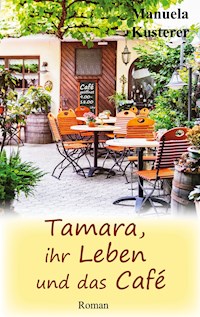 Tamara, ihr Leben und das Café - Manuela Kusterer - E-Book