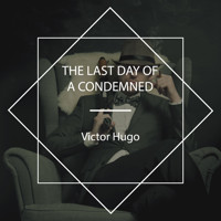 The Last Day of a Condemned - Victor Hugo - Hörbuch