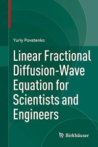 Linear Fractional Diffusion-Wave Equation for Scientists and Engineers - Yuriy Povstenko - E-Book