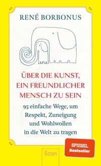Über die Kunst, ein freundlicher Mensch zu sein - René Borbonus - E-Book