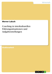 Coaching in interkulturellen Führungssituationen und Aufgabenstellungen - Werner Luksch - E-Book