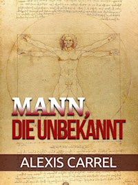 Mann, Die unbekannt (Übersetzt) - Alexis Carrel - E-Book