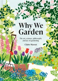 Why We Garden - Claire Masset - E-Book