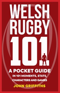 Welsh Rugby 101 - John Griffiths - E-Book