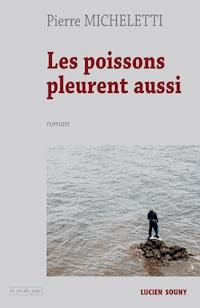 Les Poissons pleurent aussi - Micheletti Pierre - E-Book
