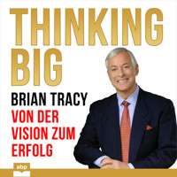 Thinking Big - Von der Vision zum Erfolg (Ungekürzt) - Brian Tracy - Hörbuch