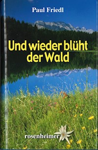 Und wieder blüht der Wald - Paul Friedl - E-Book