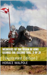 Memoirs of the Reign of King George the Second (Vol. 3 of 3) - Horace Walpole - E-Book