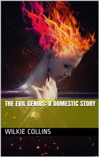 The Evil Genius: A Domestic Story - Wilkie Collins - E-Book