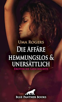 Die Affäre – hemmungslos und unersättlich | Erotische Geschichte - Uma Rogers - E-Book