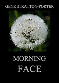 Morning Face - Gene Stratton-Porter - E-Book