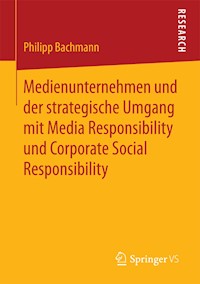 Medienunternehmen und der strategische Umgang mit Media Responsibility und Corporate Social Responsibility - Philipp Bachmann - E-Book