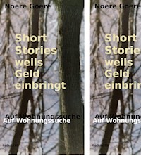 Short Stories weils Geld einbringt - Auf Wohnungssuche - Noere Goere - E-Book