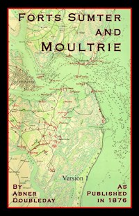 Reminicences of Forts Sumter and Moultrie in 1860-61 - Abner Doubleday - E-Book