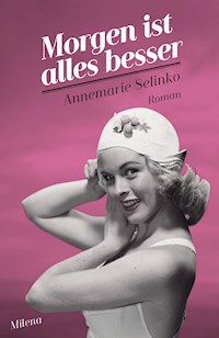Morgen ist alles besser - Annemarie Selinko - E-Book