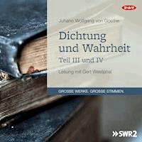 Dichtung und Wahrheit – Teil III und IV - Johann Wolfgang von Goethe - Hörbuch