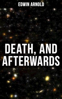 Death, and Afterwards - Edwin Arnold - E-Book