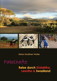 Fabelhafte Reise durch Südafrika, Lesotho & Swasiland - Stefan Stadtherr Wolter - E-Book