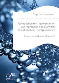 Compliance mit Interventionen zur Prävention nosokomialer Infektionen in Therapieberufen. Eine systematische Übersicht - Sophia Herrmann - E-Book