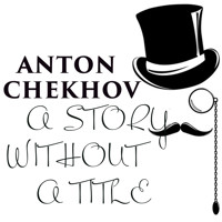 A Story Without a Title - Anton Chekhov - Hörbuch