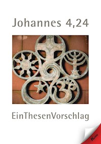Johannes 4,24 EinThesenVorschlag - Uwe Gehlert - E-Book