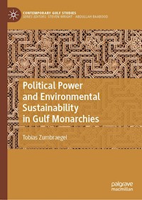 Political Power and Environmental Sustainability in Gulf Monarchies - Tobias Zumbraegel - E-Book