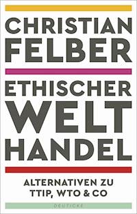 Ethischer Welthandel - Christian Felber - E-Book