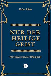 Nur der Heilige Geist … - Heinz Böhm - E-Book