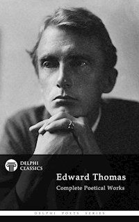 Delphi Complete Poetical Works of Edward Thomas (Illustrated) - Edward Thomas - E-Book