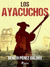Los Ayacuchos - Benito Pérez Galdòs - E-Book