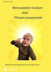 Bewusstsein wecken statt Wissen ansammeln - Hans-Albrecht Zahn - E-Book