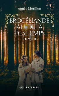 Brocéliande au-delà des temps - Tome 2 - Agnès Morillon - E-Book